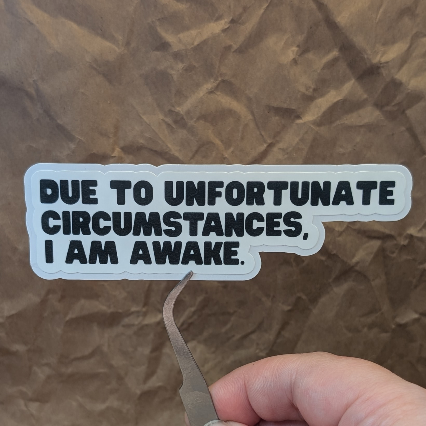 Due to Unfortunate Circumstances I Am Awake Sticker – Matte Vinyl