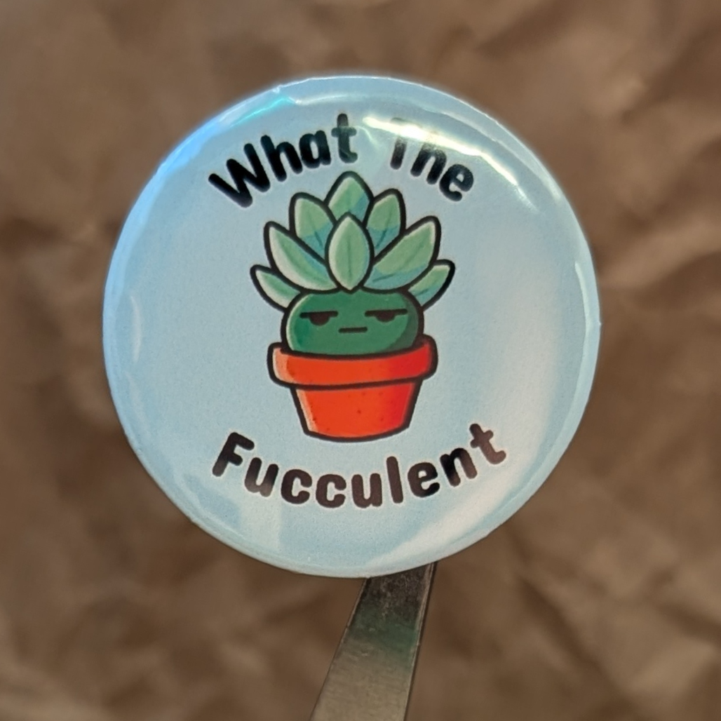 What the Fucculent? – Funny Succulent Button (37mm)
