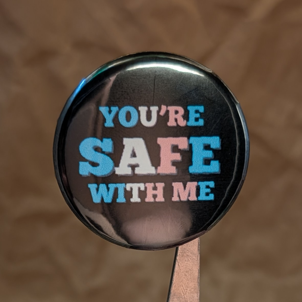 You're Safe With Me – Pride Button | Rainbow or Trans Flag (37mm)