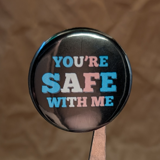 You're Safe With Me – Pride Button | Rainbow or Trans Flag (37mm)