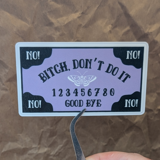 Bitch, Don't Do it- Funny Ouija Matte Vinyl Sticker