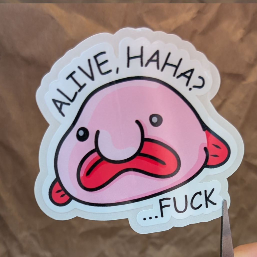 Alive, haha? – Blobfish Existential Crisis Glossy Vinyl Sticker