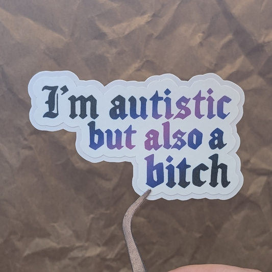 I’m Autistic But Also a Bitch Sticker- Waterproof Matte Vinyl (Goth & Rainbow)