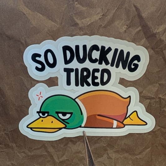 So Ducking Tired – Funny Burnout Duck Vinyl Sticker