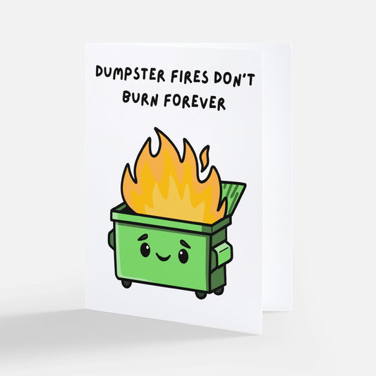 Dumpster Fires Don't Burn Forever Encouragement Card