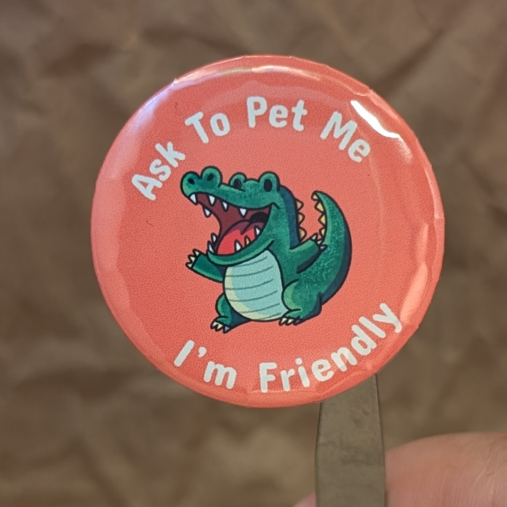 Ask to Pet Me I’m Friendly – Funny Alligator Button (37mm)