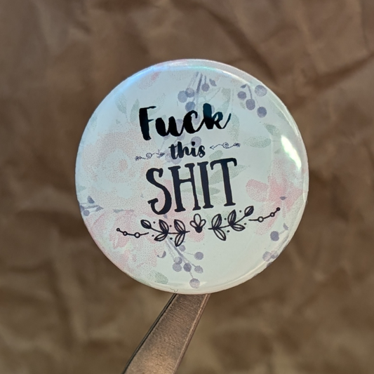 Fuck This Shit 37mm Button