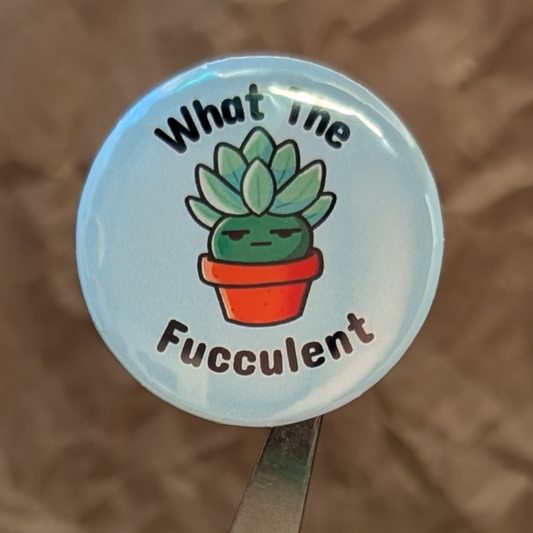 What the Fucculent? – Funny Succulent Button (37mm)