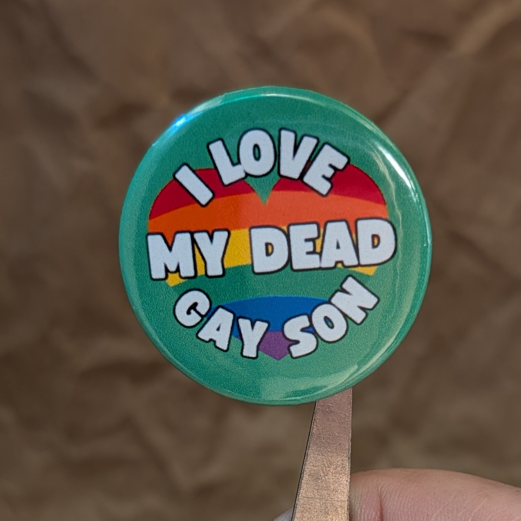 I Love My Dead Gay Son – Heathers-Inspired Pride Button (37mm)