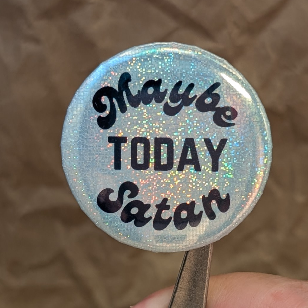 Maybe Today, Satan – Funny Sparkle Sass Button (37mm)