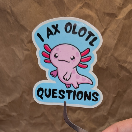 I Ax Olotl Questions – Glossy Pink Axolotl Vinyl Sticker