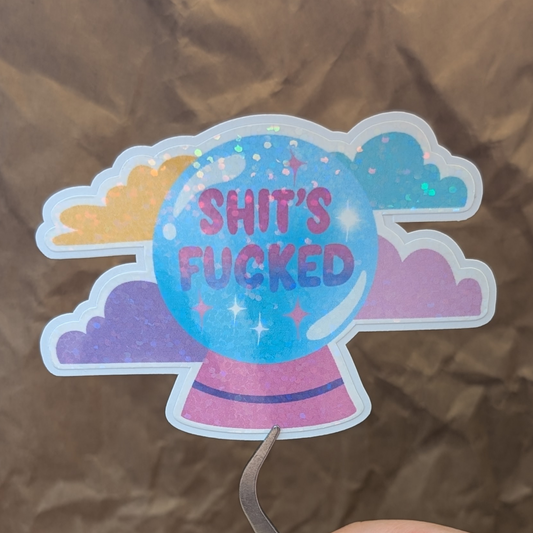 Shit's Fucked- Holographic Crystal Ball Vinyl Sticker