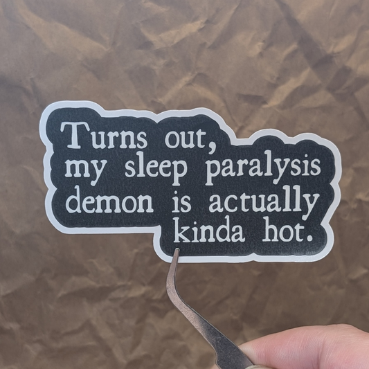 Turns Out My Sleep Paralysis Demon Is Kinda Hot Sticker – Waterproof Matte