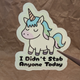 Didn’t Stab Anyone Today – Funny Unicorn Vinyl Sticker