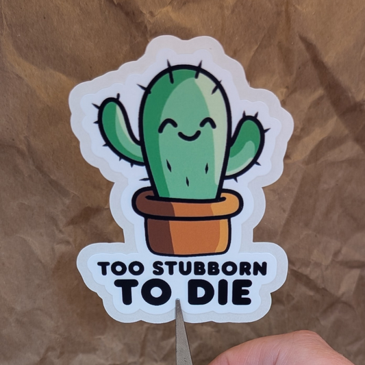 Too Stubborn To Die – Happy Cactus Matte Vinyl Sticker