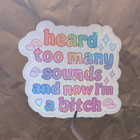 Sensory Overload Sticker – “Heard Too Many Sounds and Now I’m a Bitch”